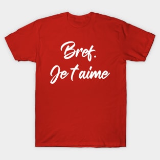 Bref je t'aime T-Shirt